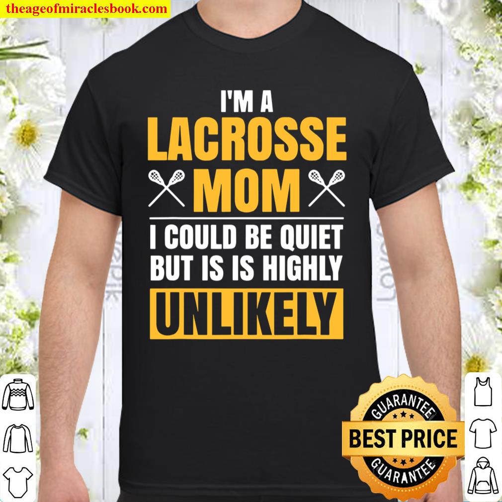 I’m A Lacrosse Mom Funny Mother’s Day Sports Gift shirt, hoodie, tank top, sweater