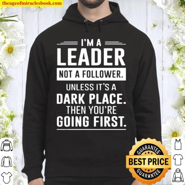 I’m A Laeder Not A Follower Unless It’s A Dark Place Then You’re Going Hoodie