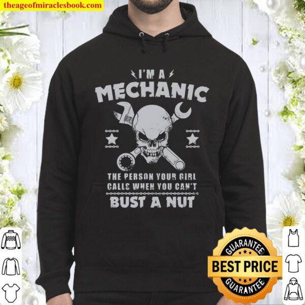 I’m A Mechanic The Person Your Girl Calls When You Can’t Bust A Nut Hoodie