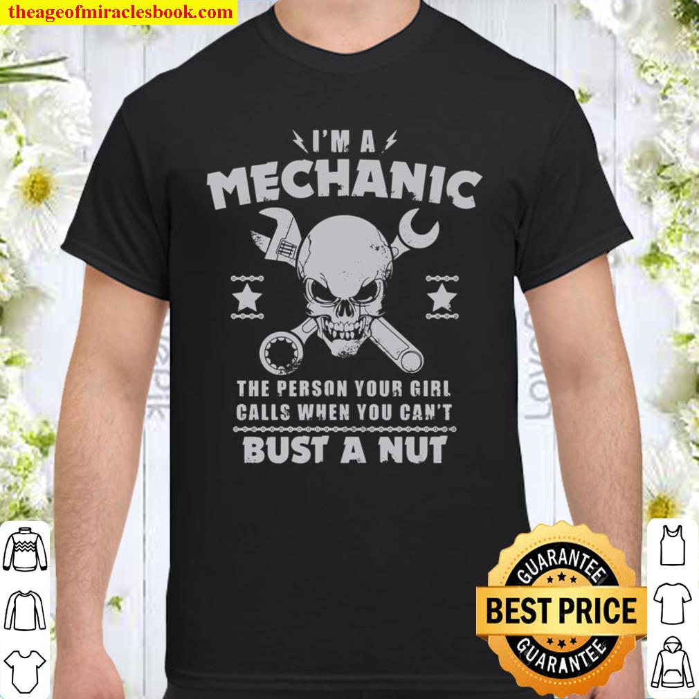 I’m A Mechanic The Person Your Girl Calls When You Can’t Bust A Nut hot Shirt, Hoodie, Long Sleeved, SweatShirt