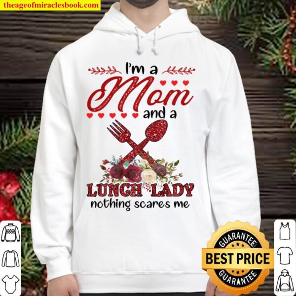 I’m A Mom And A Lunch Lady Nothing Scares Me Hoodie