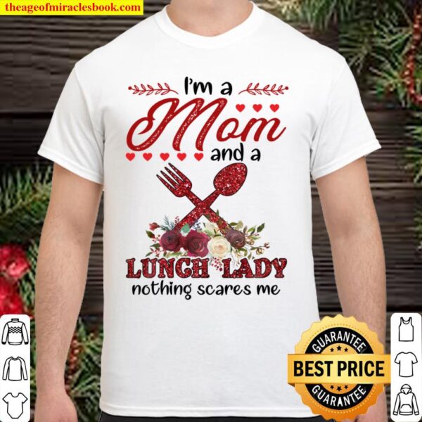 I’m A Mom And A Lunch Lady Nothing Scares Me Shirt