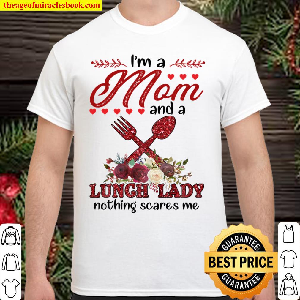 I’m A Mom And A Lunch Lady Nothing Scares Me limited Shirt, Hoodie, Long Sleeved, SweatShirt