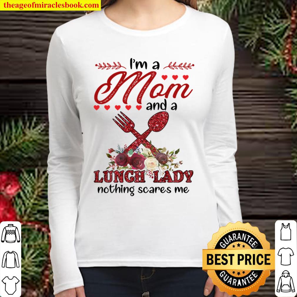 I’m A Mom And A Lunch Lady Nothing Scares Me Women Long Sleeved