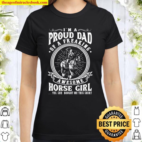 I’m A Proud Dad Of A Freaking Awesome Horse Girl Classic Women T-Shirt