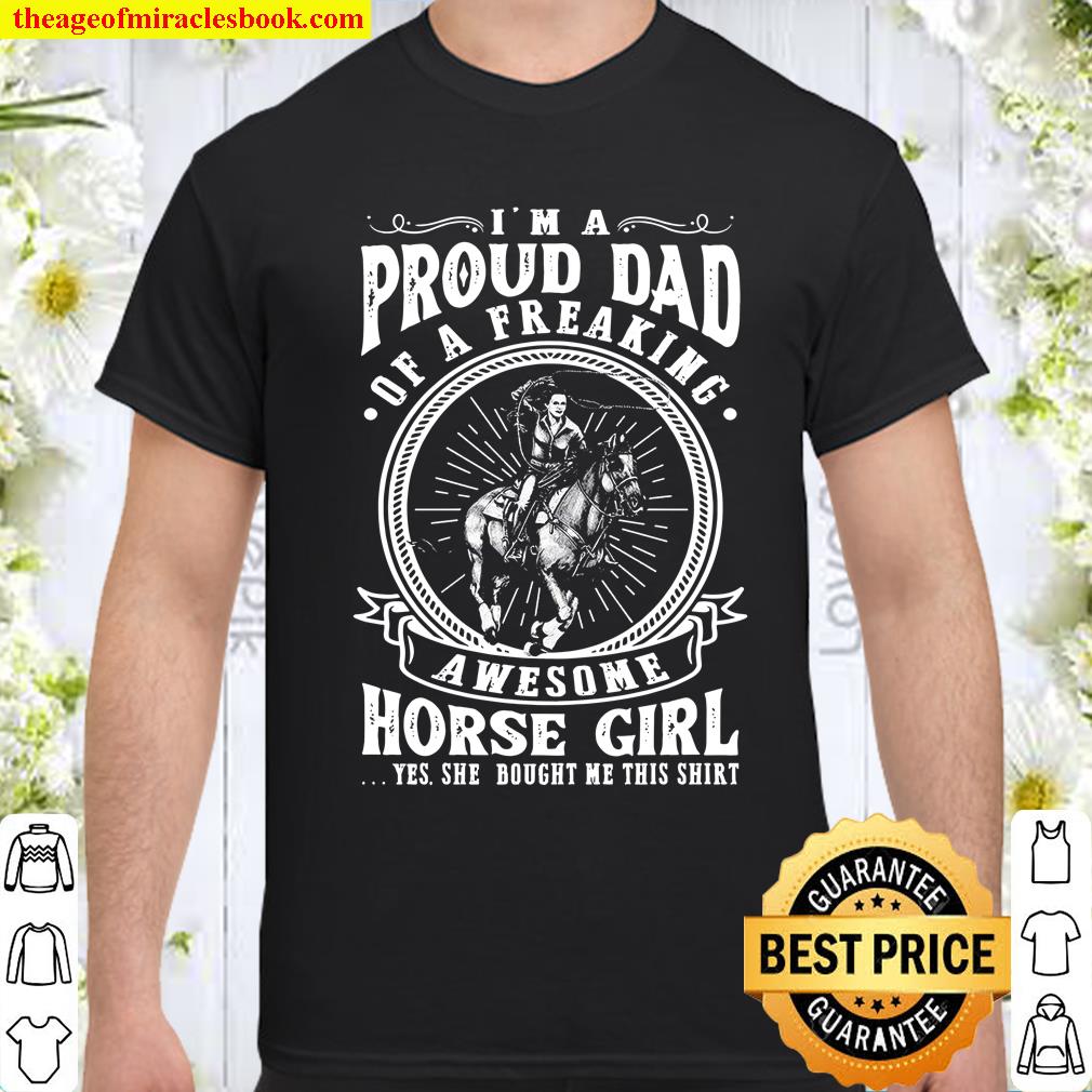 I’m A Proud Dad Of A Freaking Awesome Horse Girl Shirt