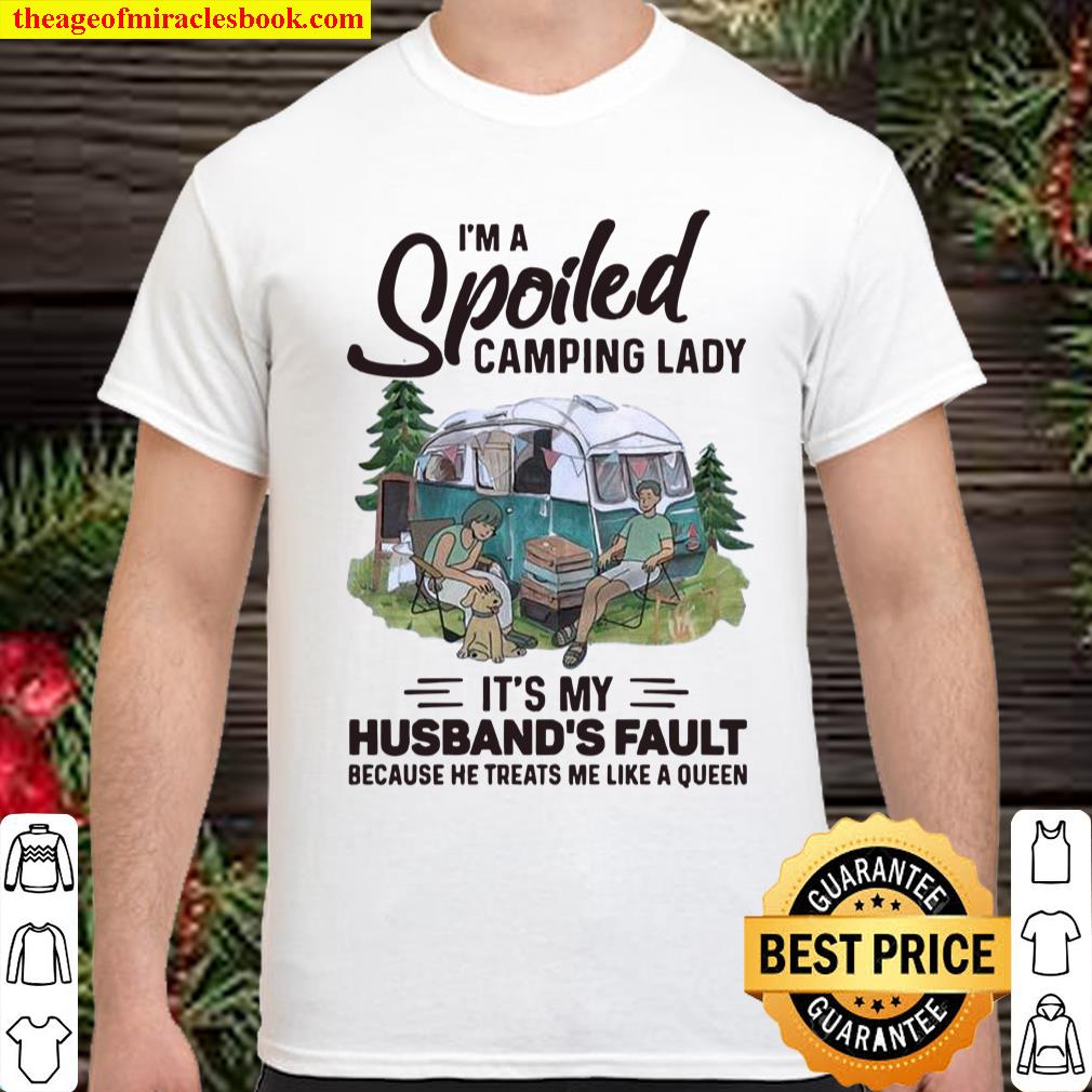 I'm A Spoiled Camping Lady It's My Husband Fault shirt, hoodie, tank ...