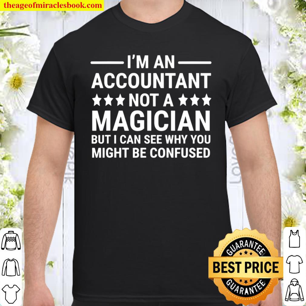 I’m An Accountant Not A Magician Funny Accounting Humor Shirt, hoodie, tank top, sweater