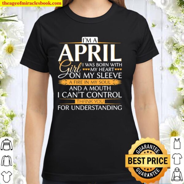 I’m An April Girl – Funny April Birthday Gift Classic Women T-Shirt