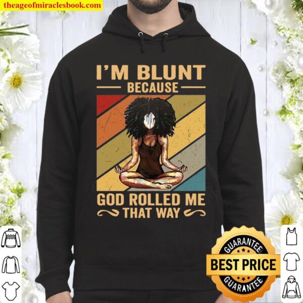 I’m Blunt Because God Rolled Me That Way Black Hoodie