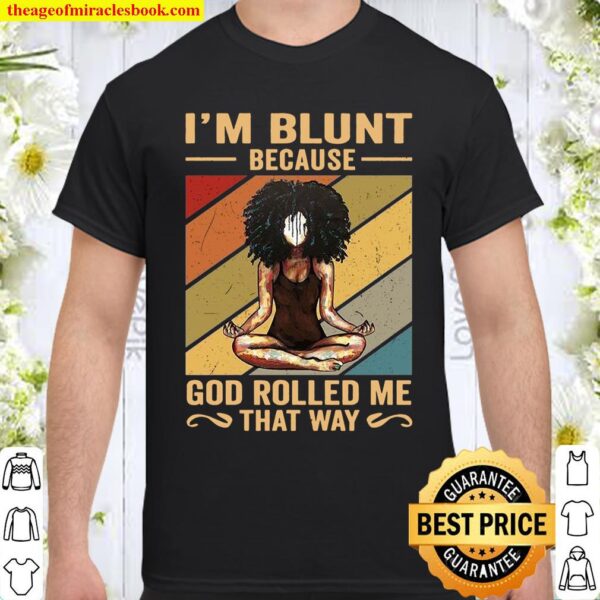 I’m Blunt Because God Rolled Me That Way Black Shirt