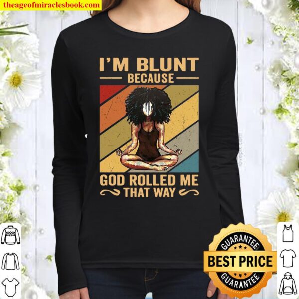 I’m Blunt Because God Rolled Me That Way Black Women Long Sleeved