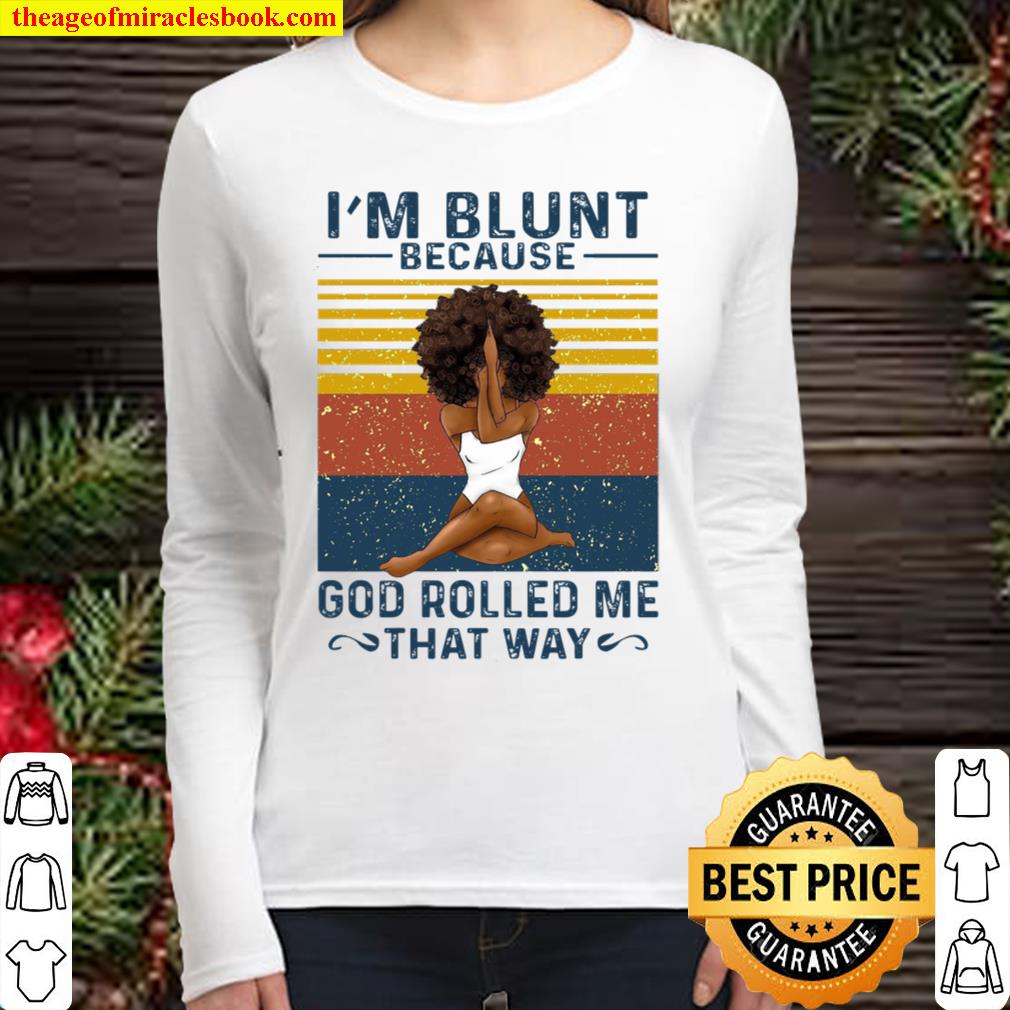 I’m Blunt Because God Rolled Me That Way Women Long Sleeved