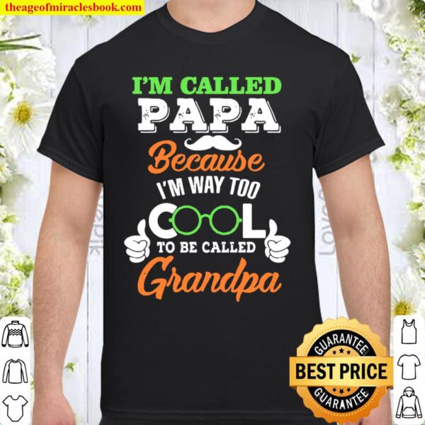 I’m Called PaPa Because I’m Way Too Cool To Be Called Grandpa Shirt