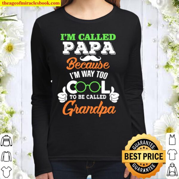 I’m Called PaPa Because I’m Way Too Cool To Be Called Grandpa Women Long Sleeved