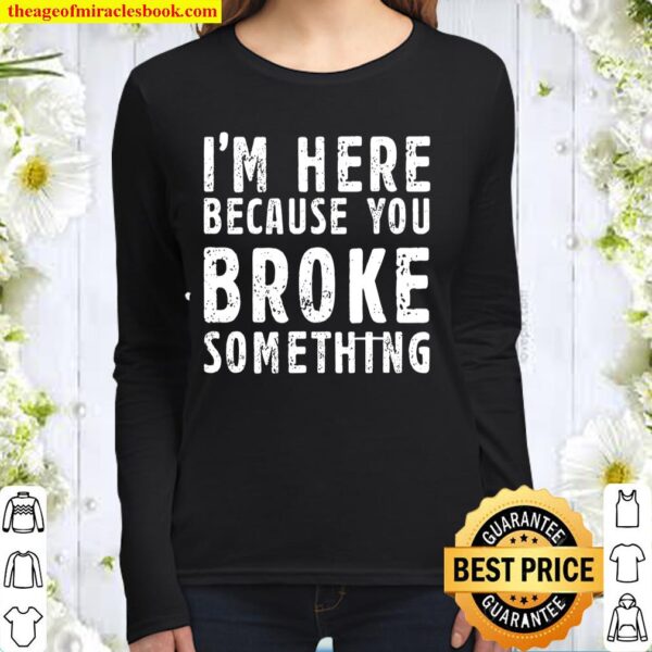 I’m Here Because You Broke Something Black Women Long Sleeved