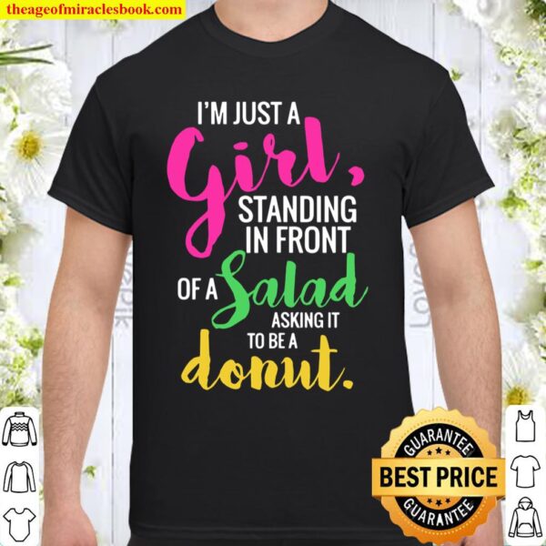 I’m Just A Girl Standing In Front Of A Salad Funny Shirt