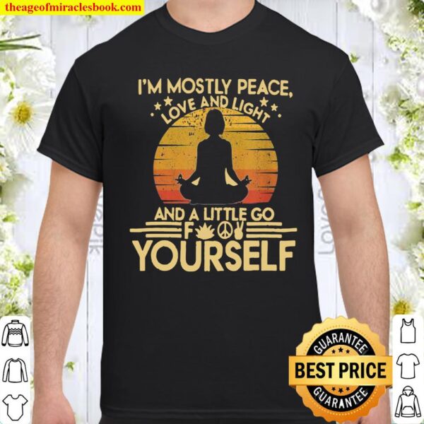 I’m Mostly Peace Love And Light mediation Yoga Shirt