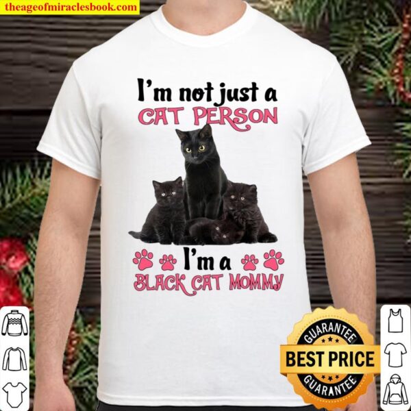 I’m Not Just A Cat Person I’m A Black Cat Mommy Mother’s Day Gift Cat Shirt