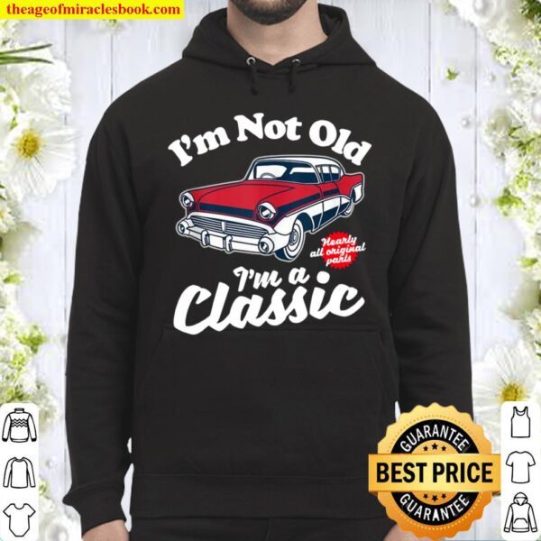 I’m Not Old I’m A Classic Vintage 50s Classic Car Birthday Hoodie