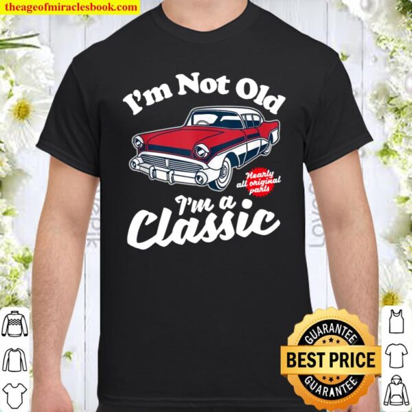 I’m Not Old I’m A Classic Vintage 50s Classic Car Birthday Shirt