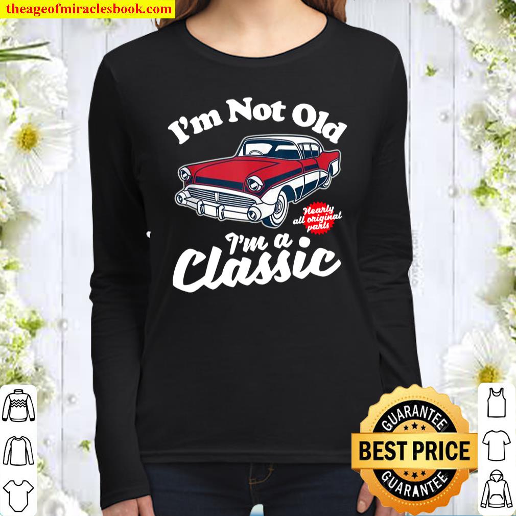 I’m Not Old I’m A Classic Vintage 50s Classic Car Birthday Women Long Sleeved