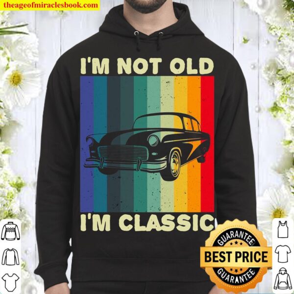 I’m Not Old I’m Classic Car ‘s _’s Hoodie
