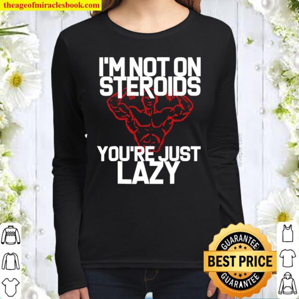 I’m Not On Steroids You’re Just Lazy Workout Gym Women Long Sleeved