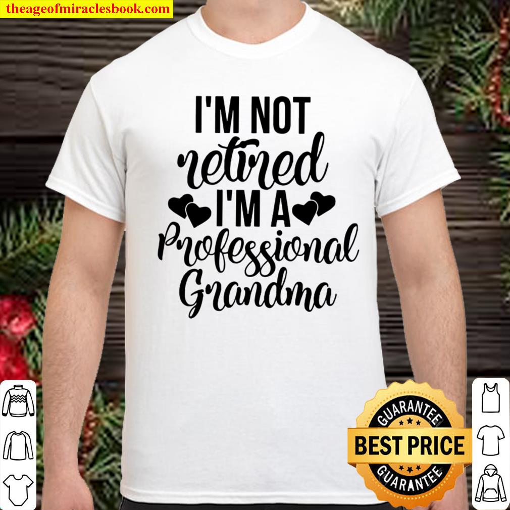I’m Not Retired I’m A Professional Grandma Shirt