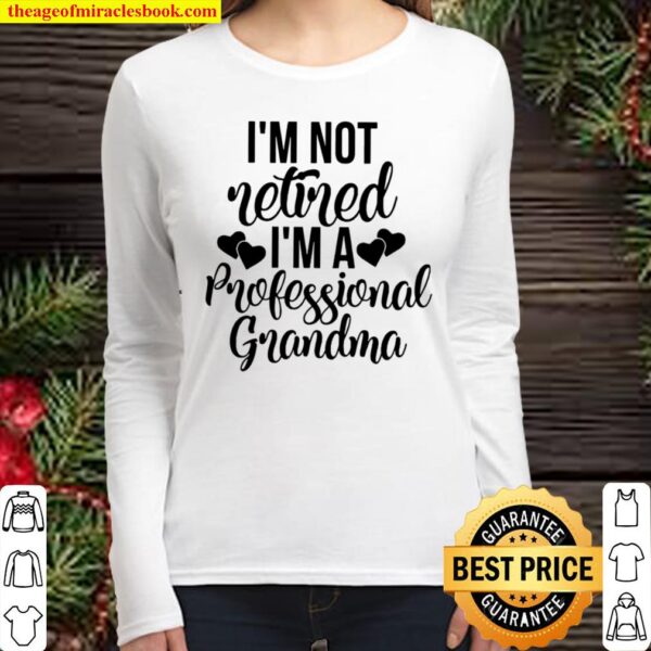 I’m Not Retired I’m A Professional Grandma Women Long Sleeved