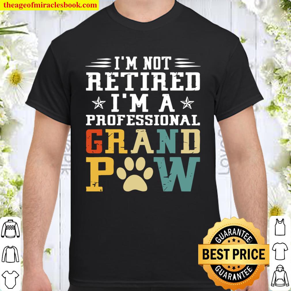 I’m Not Retired I’m A Professional Grandpaw limited Shirt, Hoodie, Long Sleeved, SweatShirt