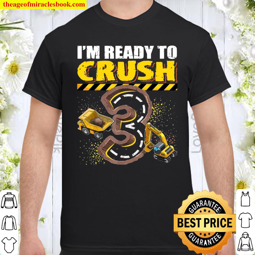 I’m Ready to Crush 3 Construction Excavator 3rd Birthday Boy Shirt