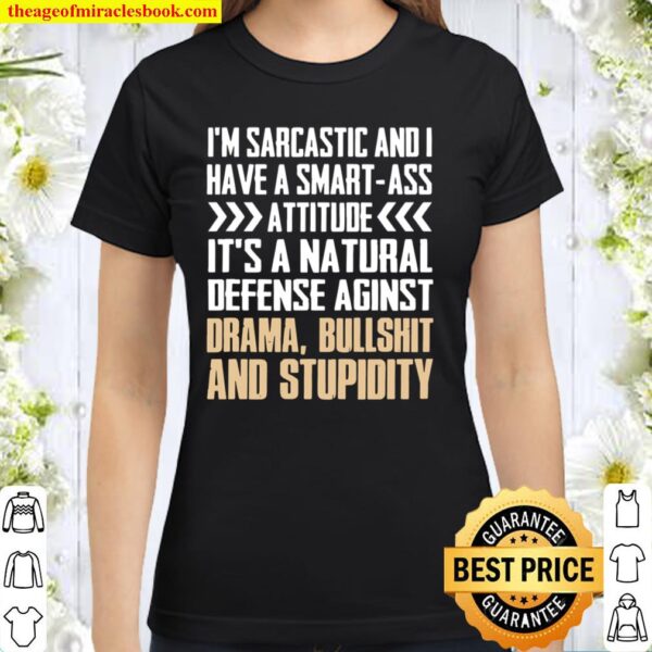 I’m Sarcastic And I Have A SmartAss Attitude Classic Women T-Shirt