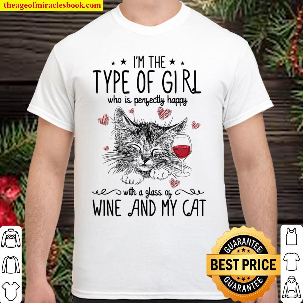 I’m The Type Of Girl Who Is Perfectly Happy With A Glass Of Wine And My Cat new Shirt, Hoodie, Long Sleeved, SweatShirt