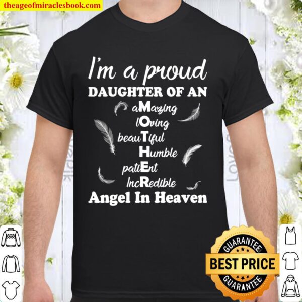 I’m a proud daughter of an amazing loving Mother beautiful Shirt