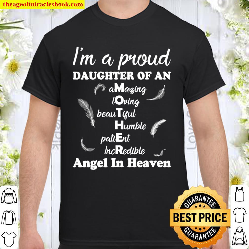 I’m a proud daughter of an amazing loving Mother beautiful limited Shirt, Hoodie, Long Sleeved, SweatShirt