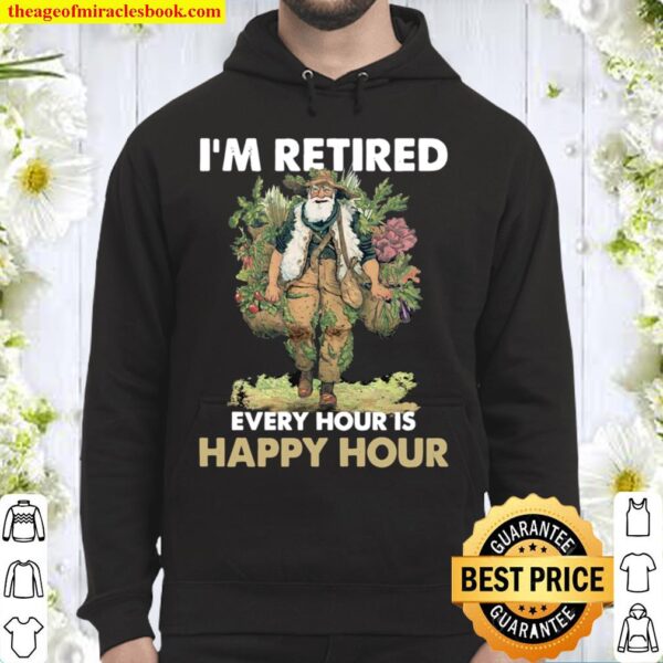 I’m retired every hour is happy hour Hoodie