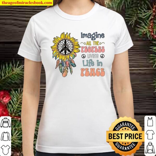 Imagine All The Peoples Living Life In Peace Classic Women T-Shirt