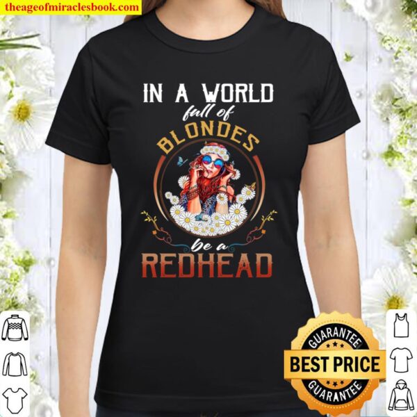 In A World Full Of Blondes Be A Redhead Classic Women T-Shirt