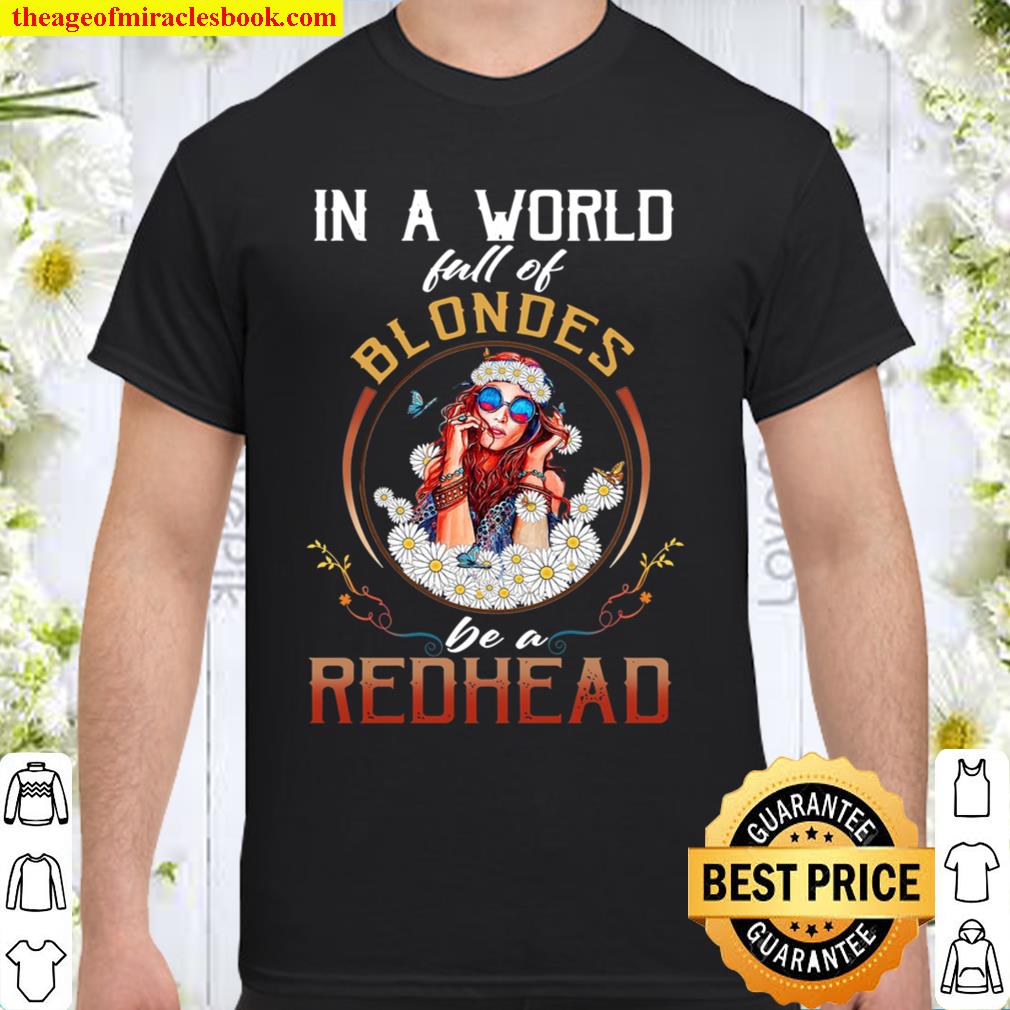 In A World Full Of Blondes Be A Redhead limited Shirt, Hoodie, Long Sleeved, SweatShirt