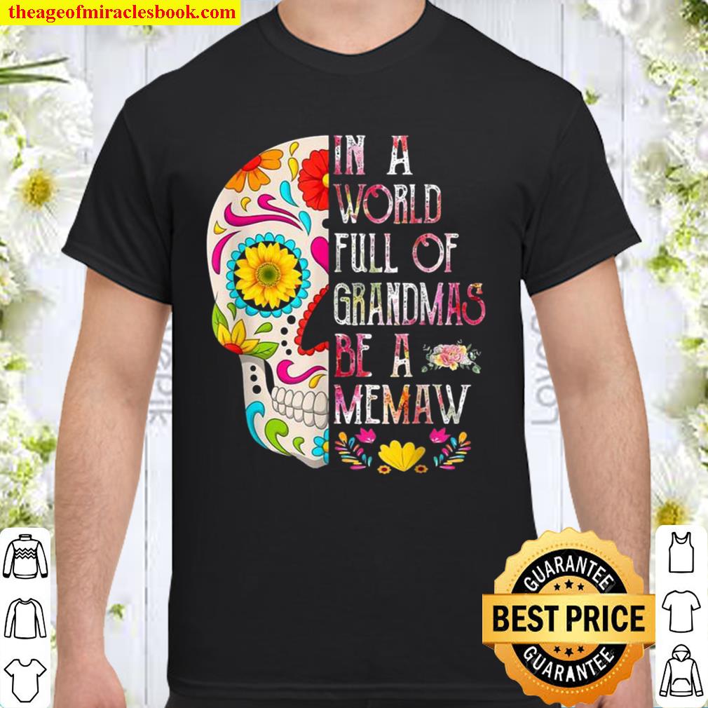 In A World Full Of Grandmas Be A Memaw Flower Skull Shirt