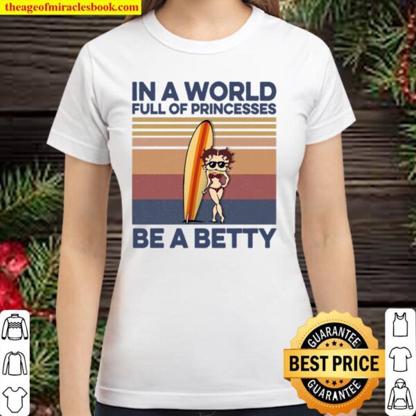 In A World Full Of Princesses Be A Betty Classic Women T-Shirt