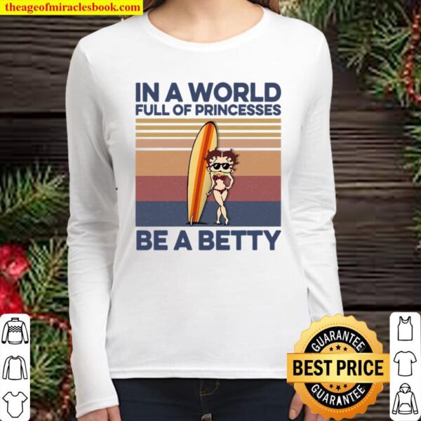 In A World Full Of Princesses Be A Betty Women Long Sleeved
