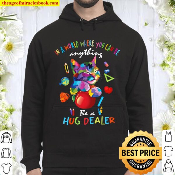 In A World Where You Can Be Anything Be A Hug Dealer Hoodie