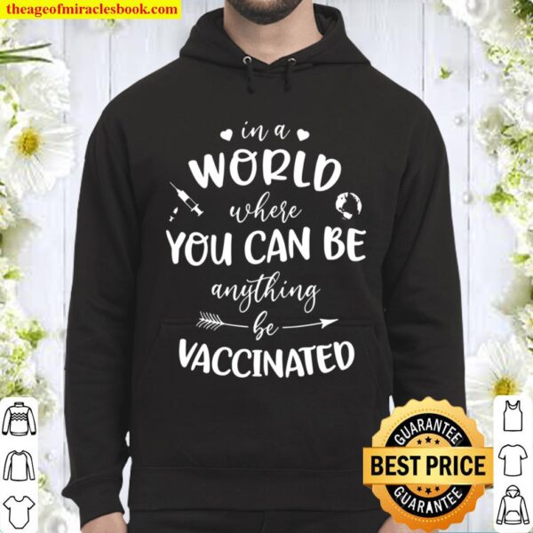 In A World Where You Can Be Anything, Be Vaccinated Hoodie