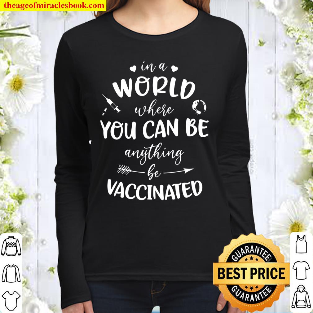 In A World Where You Can Be Anything, Be Vaccinated Women Long Sleeved