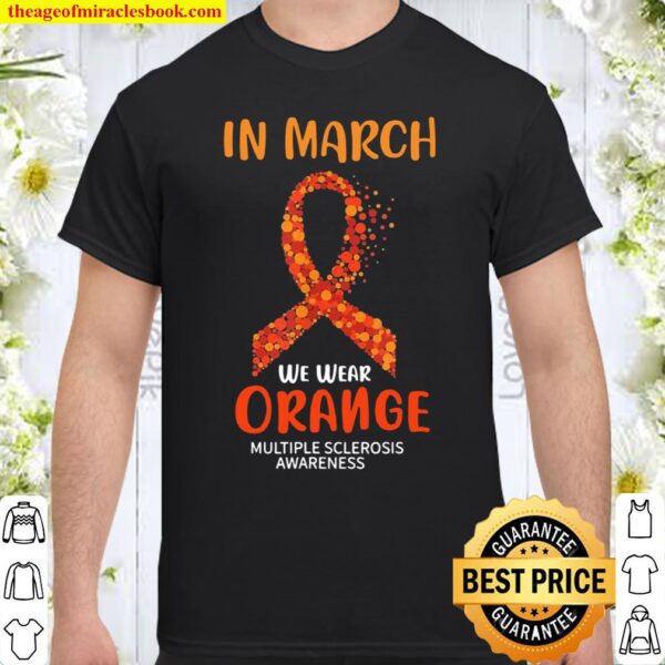 In March We Wear Orange Multiple Sclerosis Ribbon Shirt