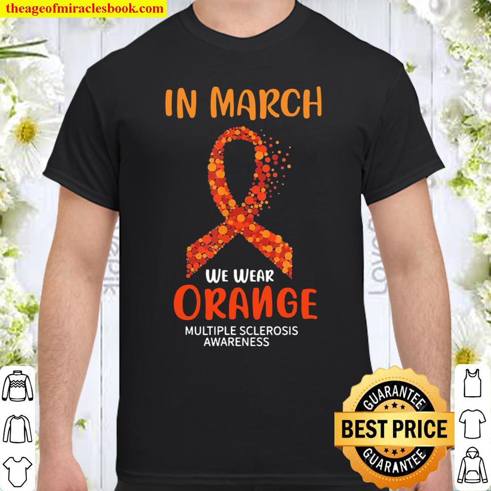 In March We Wear Orange Multiple Sclerosis Ribbon Shirt, hoodie, tank top, sweater