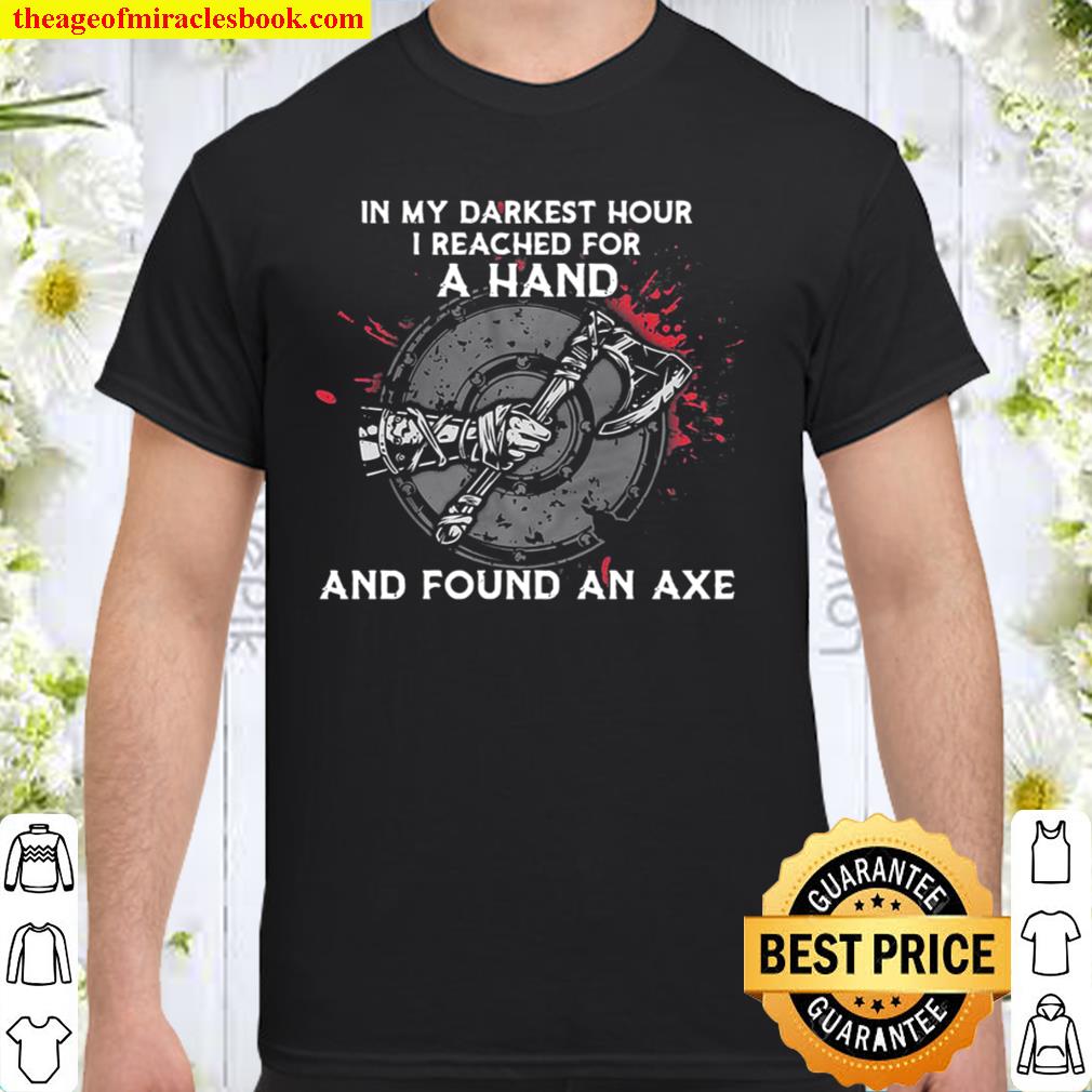 In My Darkest Hour I Reached For A Hand And Found An Axe Vinking new Shirt, Hoodie, Long Sleeved, SweatShirt