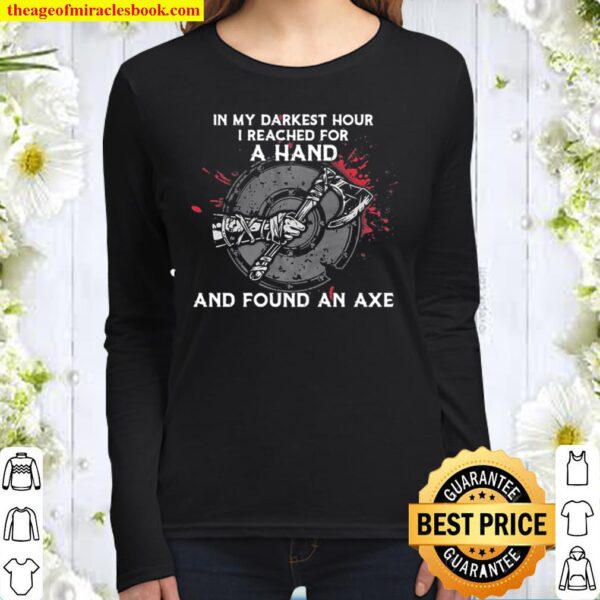In My Darkest Hour I Reached For A Hand And Found An Axe Vinking Women Long Sleeved